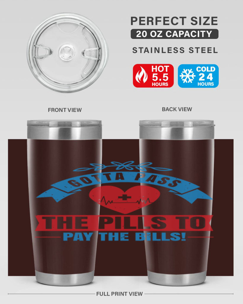 Gotta pass the pills to pay the bills Style 332#- nurse- tumbler