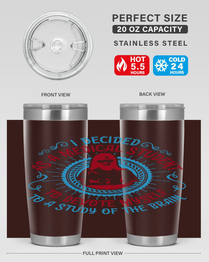 I decided as a medical student to devote myself to a study of the brain Style 49#- medical- tumbler