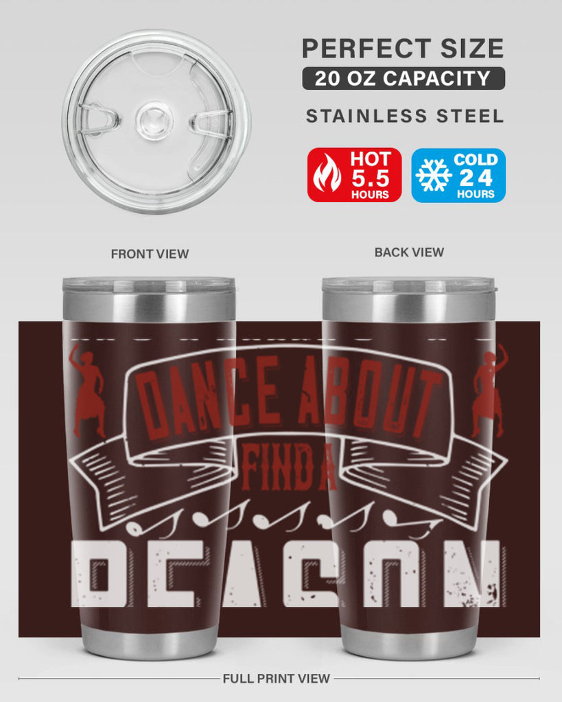 If you’ve got nothing to dance about find a reason to sing 20#- dance- Tumbler