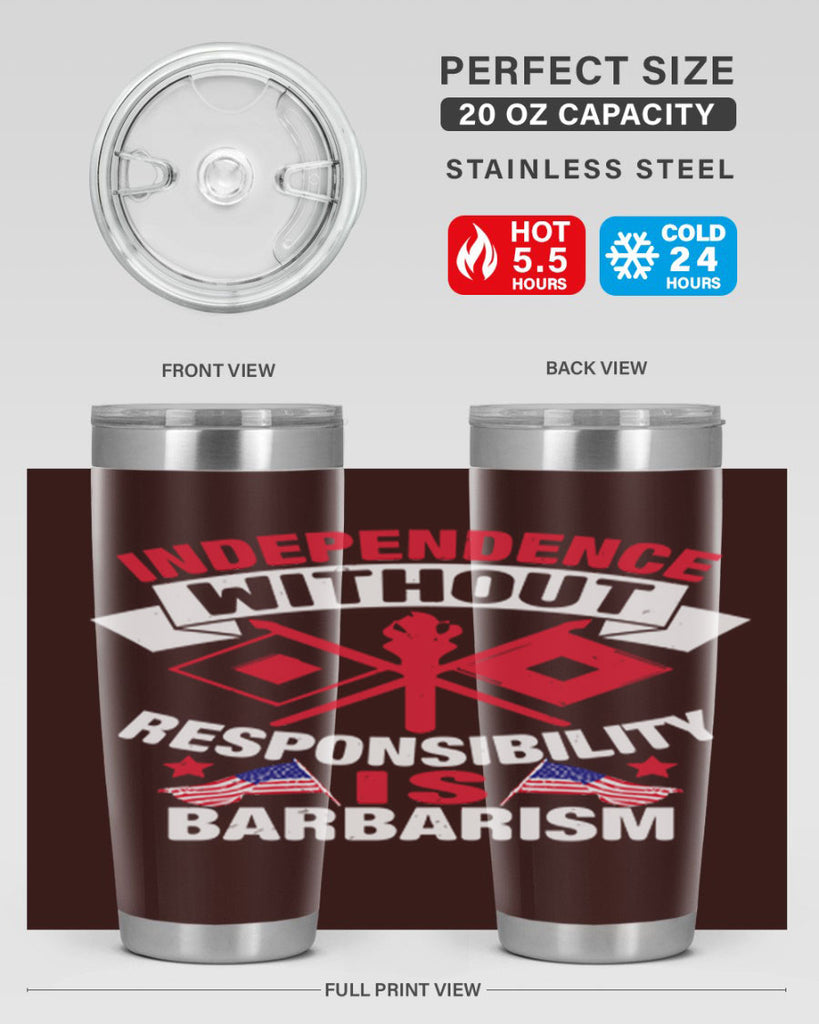 Independece without responsibilty barbarism Style 20#- Fourt Of July- Tumbler