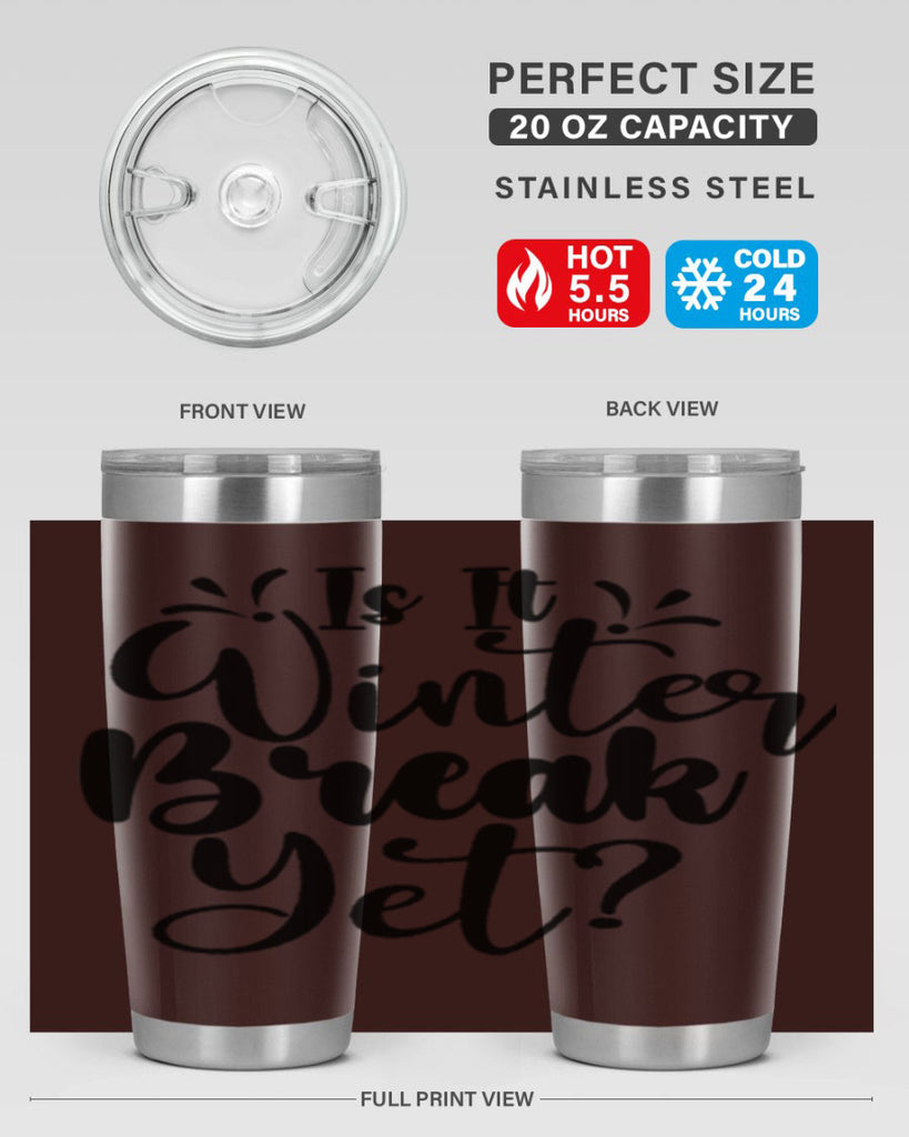 Is It Winter Break Yet 251#- winter- Tumbler