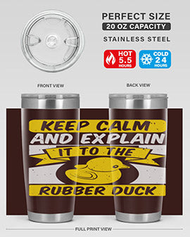 Keep calm and explain it to the rubber duck Style 31#- duck- Tumbler