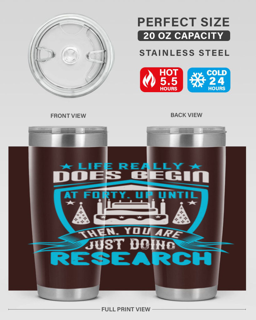 Life really does begin at forty Up until then you are just doing research Style 63#- birthday- tumbler