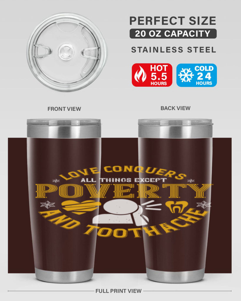 Love conquers all things except poverty and toothache Style 26#- dentist- tumbler