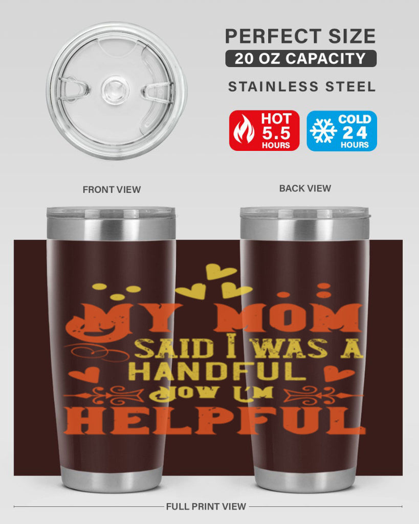 My mom said I was a handful Now I’m helpful Style 25#- baby- Tumbler