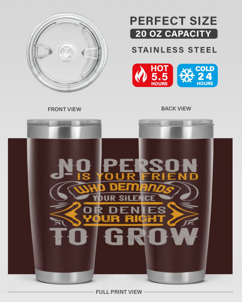 No person is your friend who demands your silence or denies your right to grow Style 63#- Best Friend- Tumbler