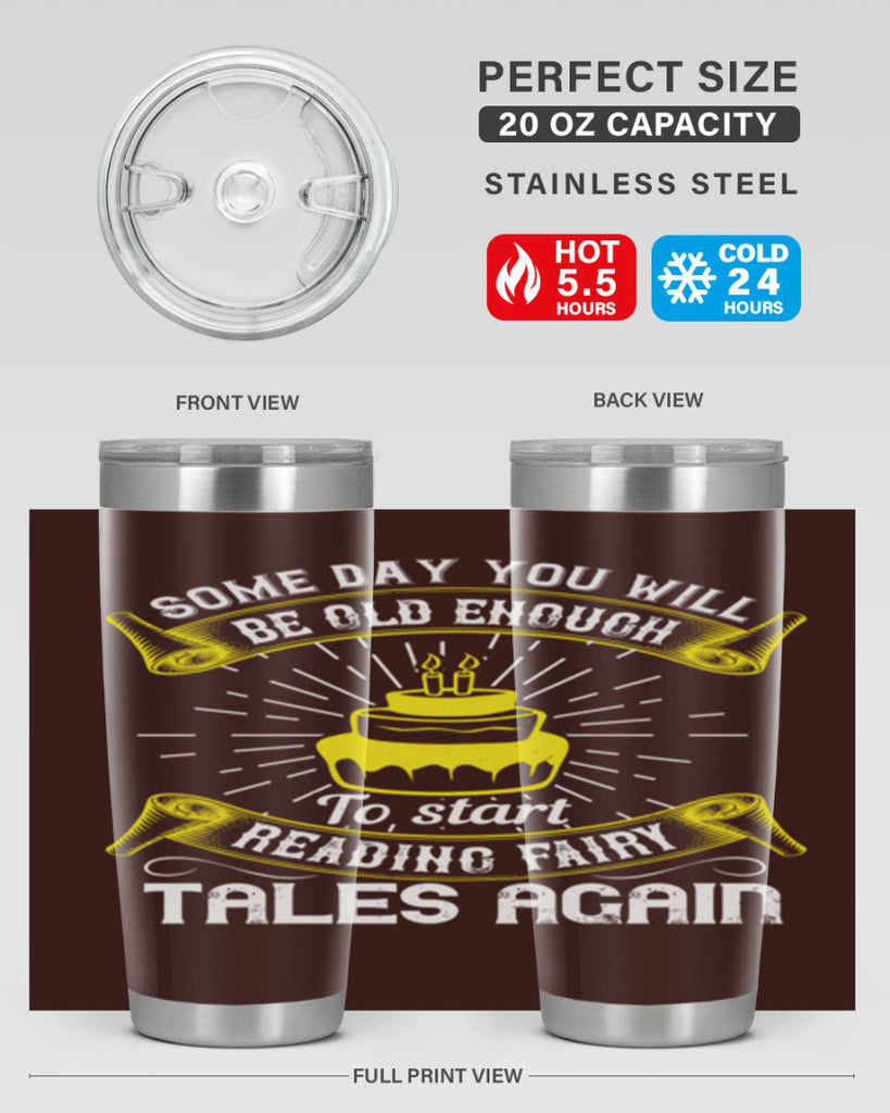 Some day you will be old enough to start reading fairy tales again Style 43#- birthday- tumbler