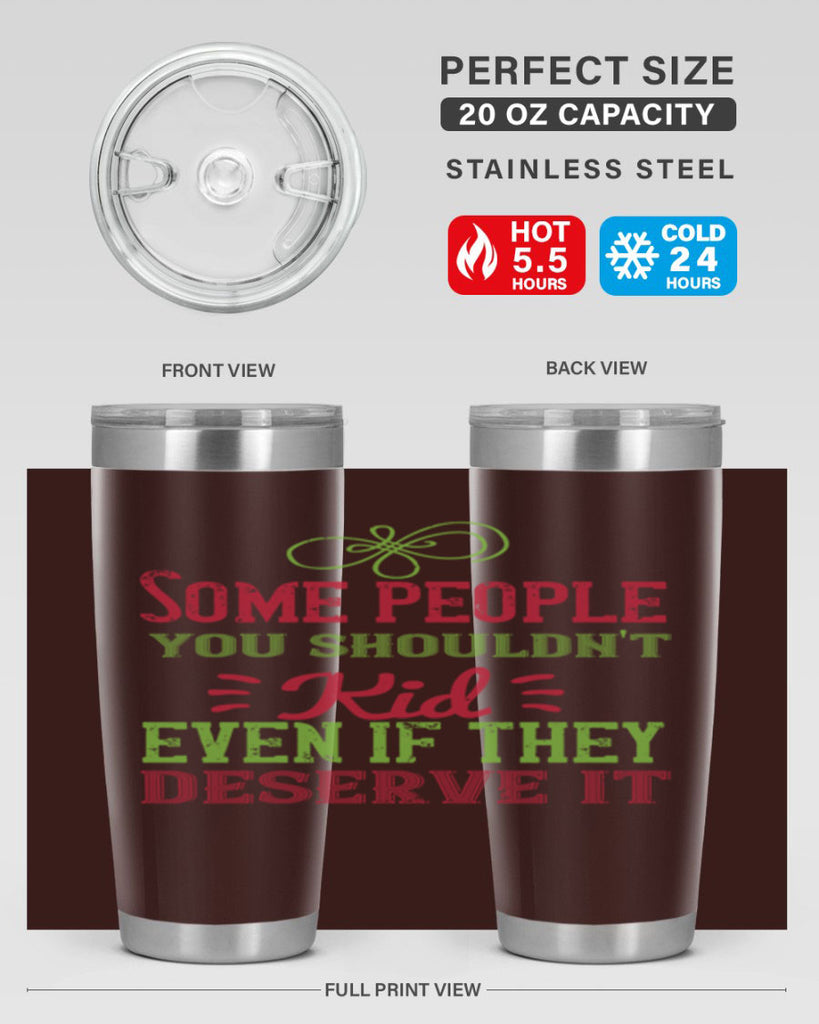 Some people you shouldnt kid even if they deserve it Style 19#- baby- Tumbler