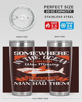 Somewhere in the ocean a shark was missing its cold eyes because this man had them Style 20#- shark  fish- Tumbler