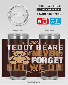 Teddy Bears never forget, but we do! 29#- Bears- Tumbler