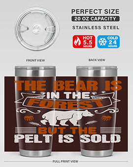 The bear is in the forest, but the pelt is sold 30#- Bears- Tumbler