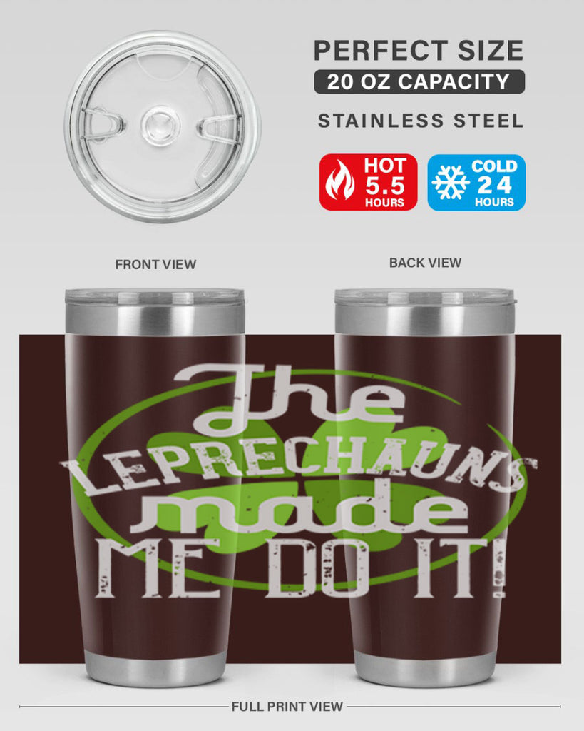 The leprechauns made me do it Style 11#- St Patricks Day- Tumbler