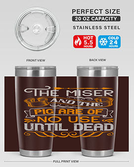 The miser and the pig are of no use until dead Style 23#- pig- Tumbler