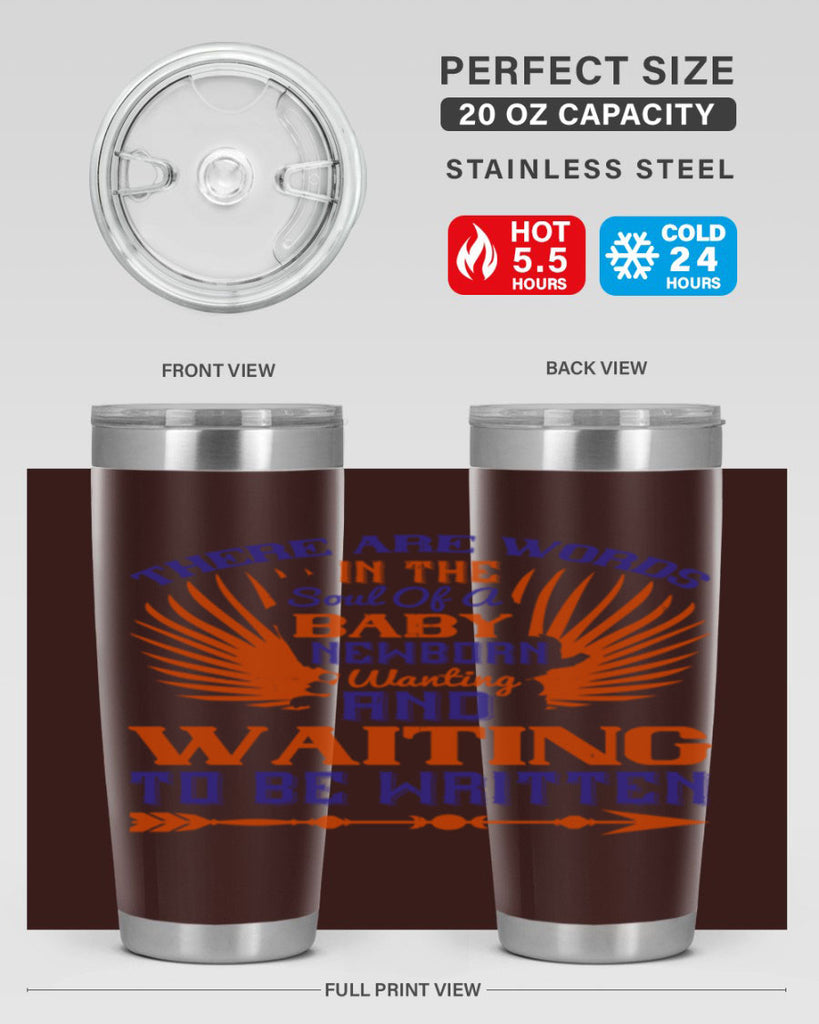 There are words in the soul of a newborn baby wanting and waiting to be written Style 6#- baby- tumbler
