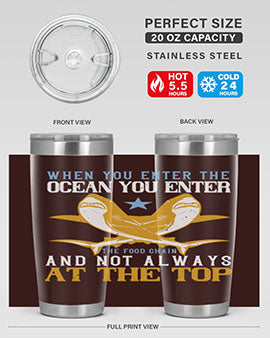 When you enter the ocean you enter the food chain and not always at the top Style 2#- shark  fish- Tumbler