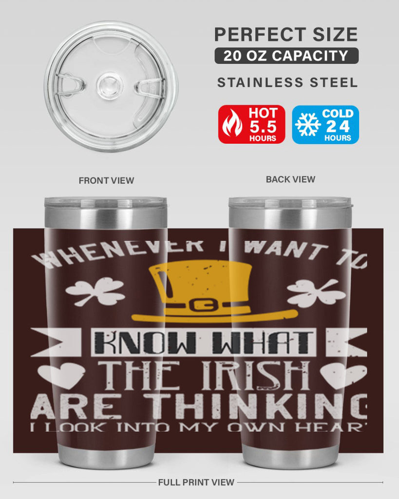 Whenever I want to know what the Irish are thinking I look into my own heart Style 5#- St Patricks Day- Tumbler