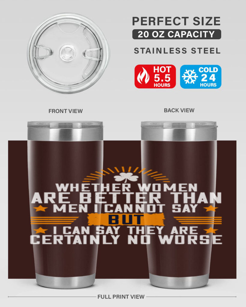 Whether women are better than men I cannot say – but I can say they are certainly no worse Style 19#- womens day- Tumbler