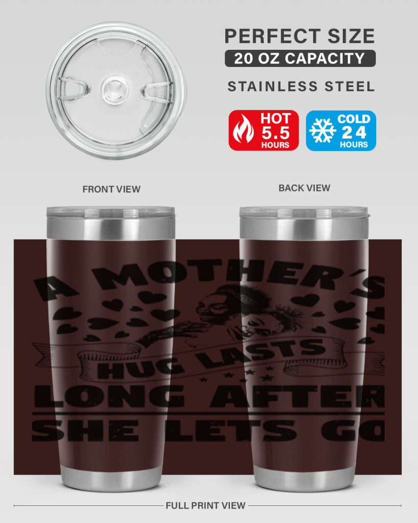 a mothers hug lasts long after she lets go 55#- mothers day- Tumbler