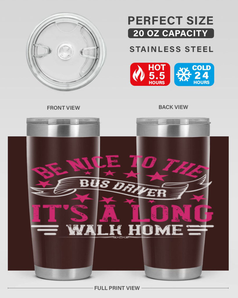 be nice to the bus driver it’s a long walk homee Style 45#- bus driver- tumbler