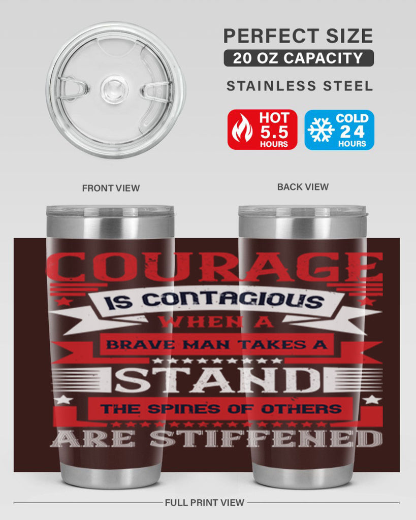 courage is contagious when a brave man takes a stand the spines of others are stiffened 66#- Veterns Day- Tumbler