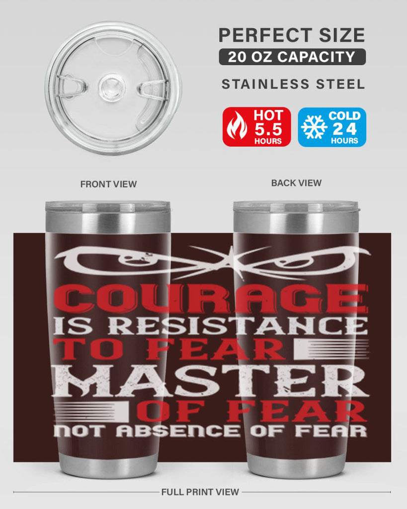 courage is resistance to fear mastery of fear—not absence of fear 64#- Veterns Day- Tumbler