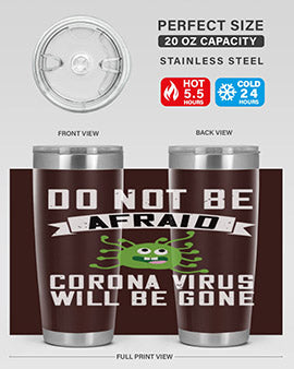do not be afraid corona virus will be gone Style 56#- corona virus- Tumbler