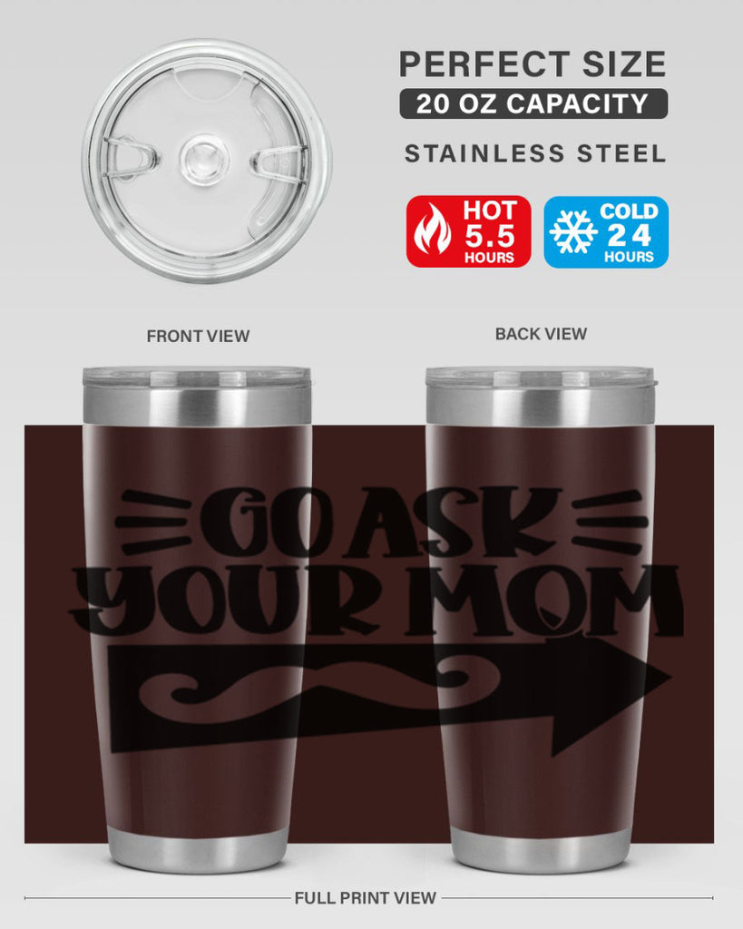 go ask your mom 50#- fathers day- Tumbler