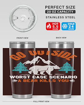 go outside worst case scenario a bear kills you  40#- Bears- Tumbler