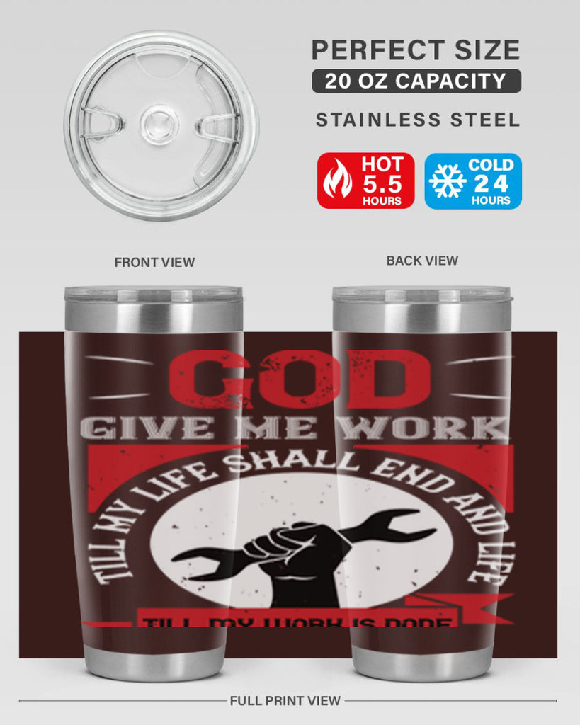 god give me work till my life shall end and life till my work is done 41#- labor day- Tumbler