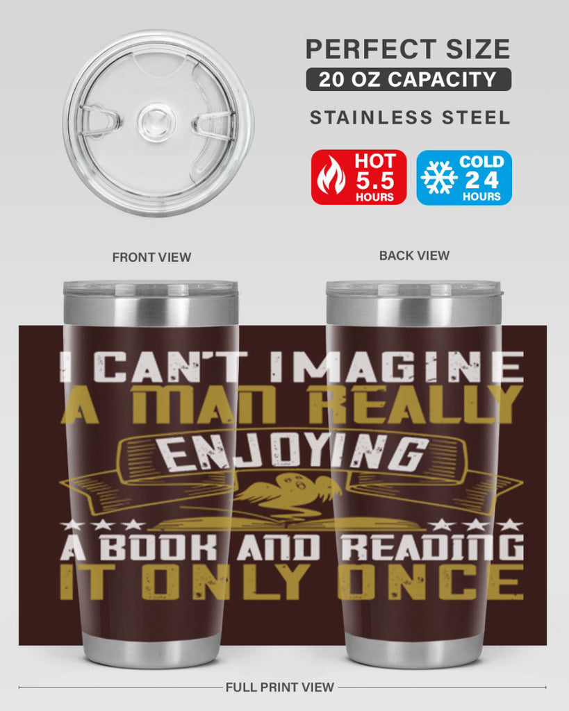 i can’t imagine a man really enjoying a book and reading it only once 69#- reading- Tumbler