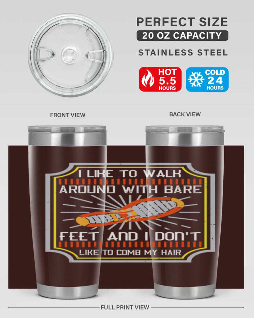 i like to walk around with bare feet and i dont like to comb my hair 67#- walking- Tumbler