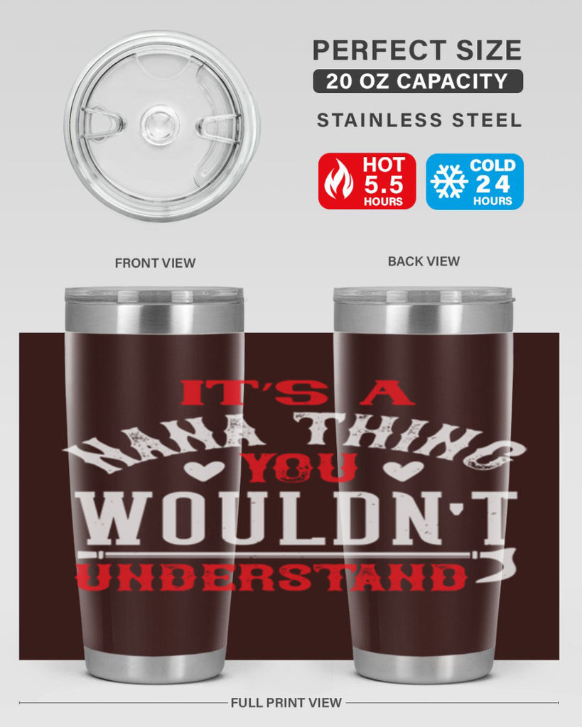 its a nana thing you wouldnt underatand 18#- grandma - nana- Tumbler