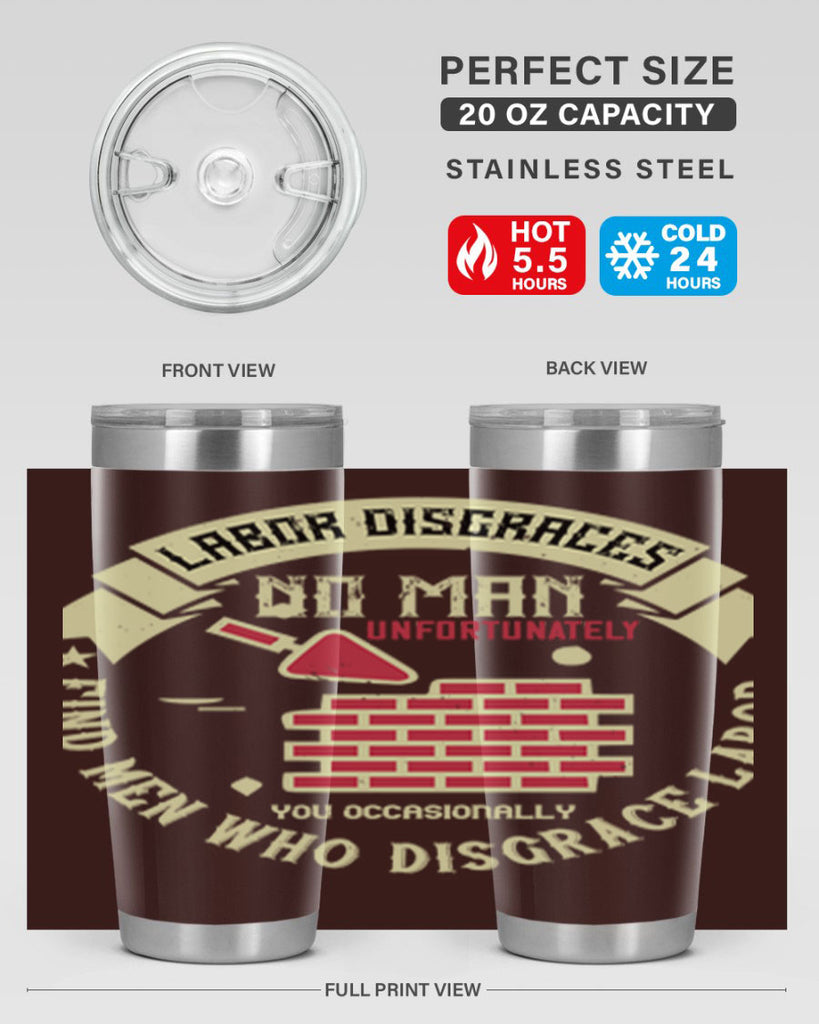 labor disgraces no man unfortunately you occasionally find men who disgrace labor 6#- labor day- Tumbler