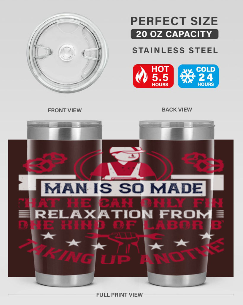 man is so made that he can only find relaxation from one kind of labor by taking up another 4#- labor day- Tumbler
