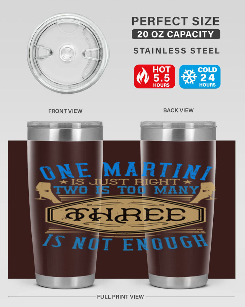 one martini is just right two is too many three is not enough 30#- drinking- Tumbler