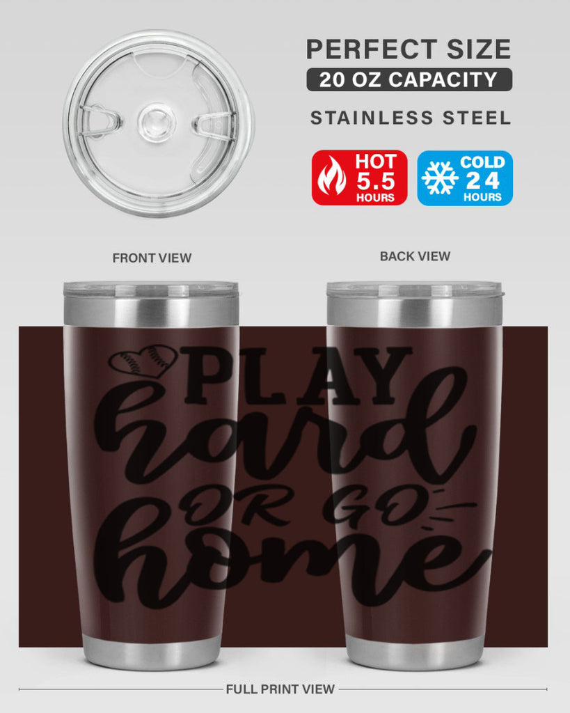 play hard or go home 2279#- softball- Tumbler