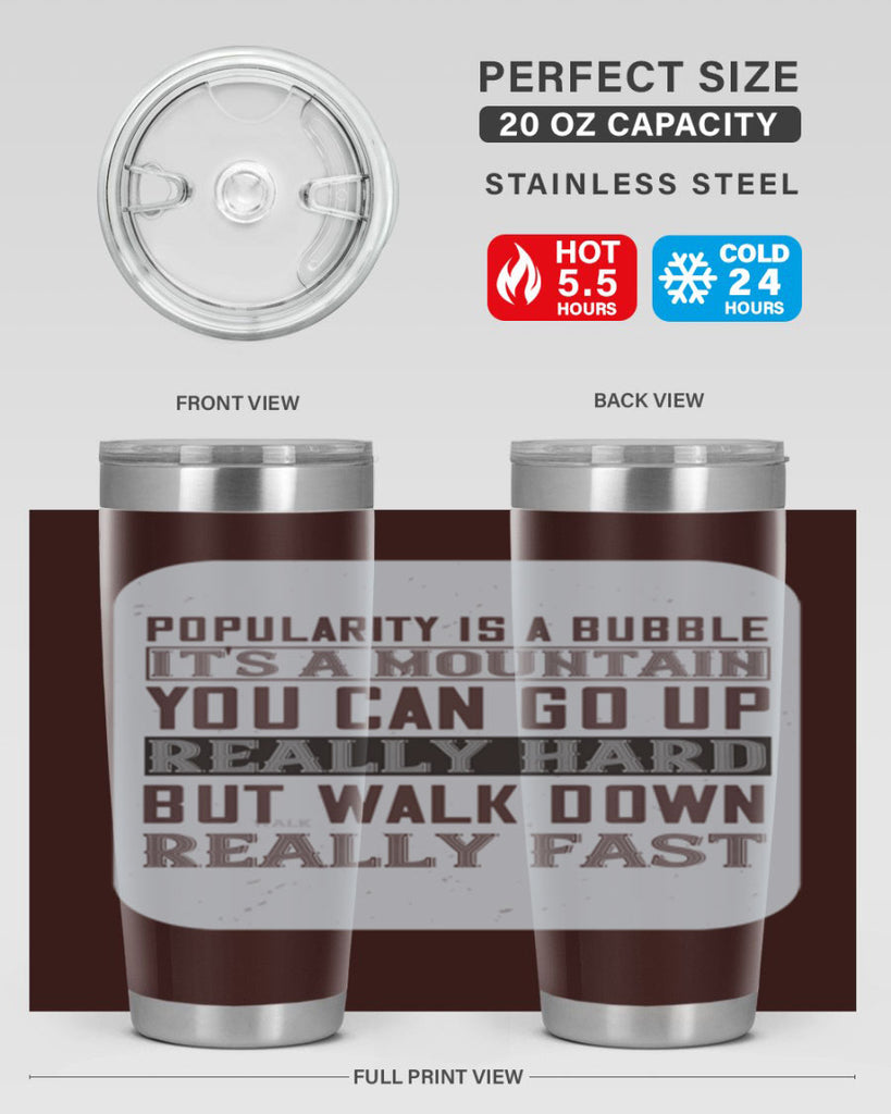 popularity is a bubble its a mountain you can go up really hard but walk down really fast 29#- walking- Tumbler