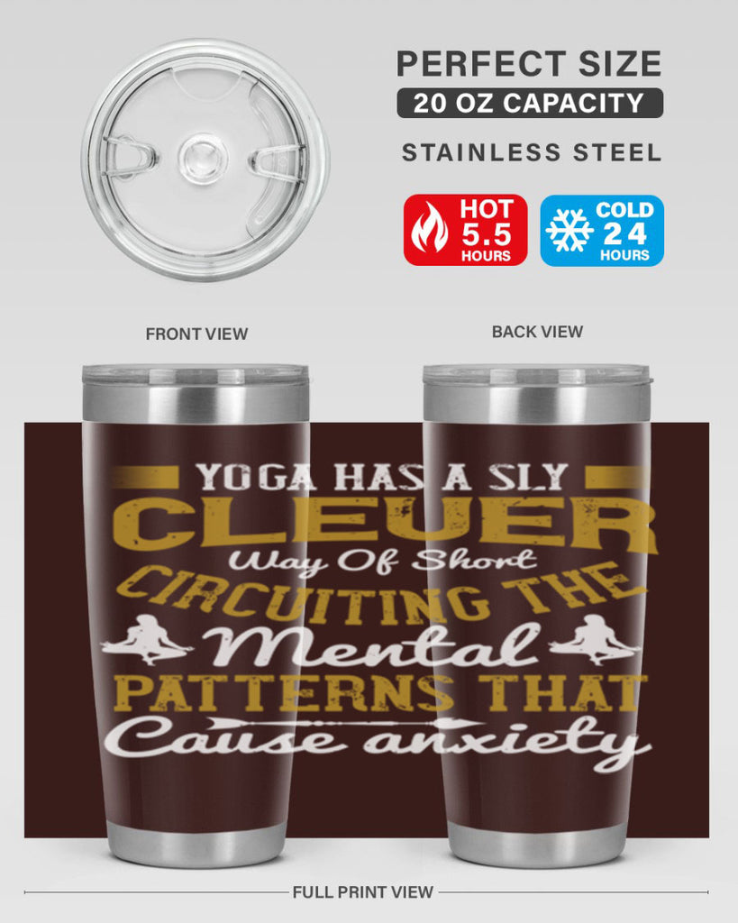 yoga has a sly clever way of short circuiting the mental patterns that cause anxiety 30#- yoga- Tumbler