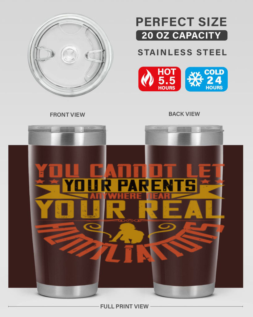 you cannot let your parents anywhere near your real humiliations 7#- Parents Day- Tumbler