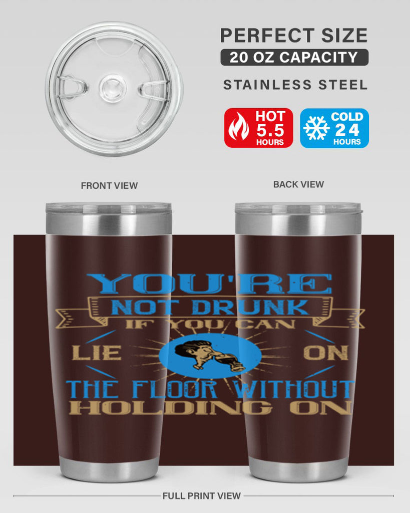 youre not drunk if you can lie on the floor without holding on 13#- drinking- Tumbler