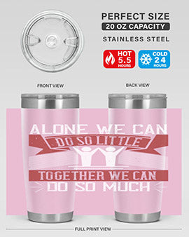 Alone we can do so little together we can do so much Style 37#- volunteer- Tumbler