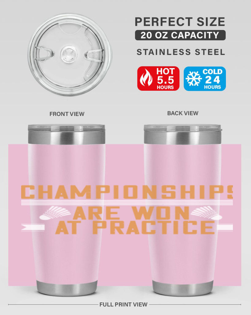 Championships are won at practice 2302#- badminton- Tumbler