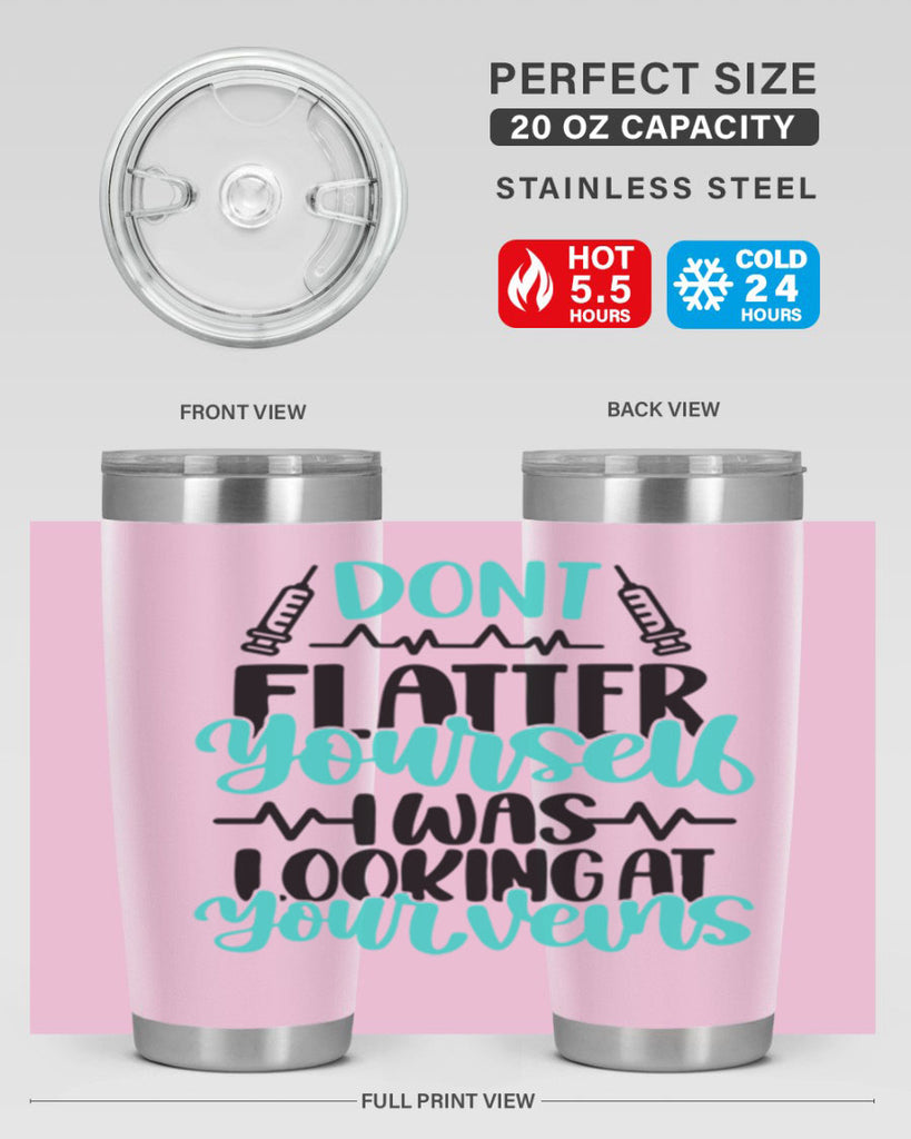 Dont Flatter Yourself I Was Looking At Your Veins Style Style 201#- nurse- tumbler