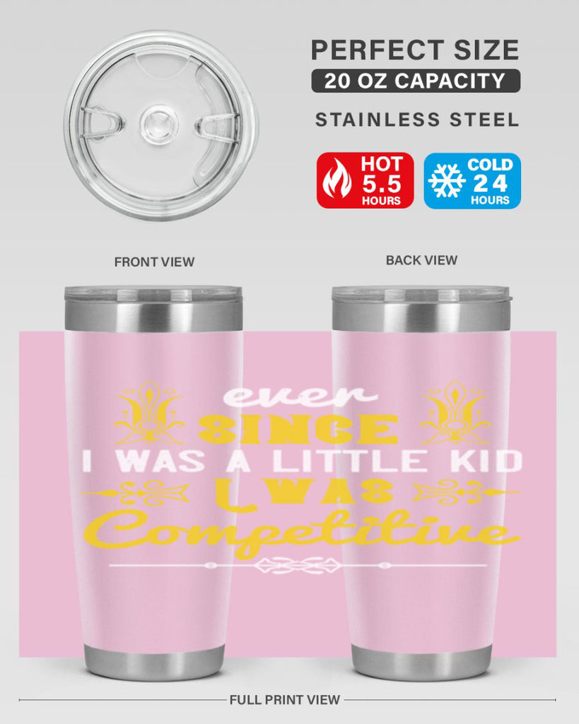 Ever since I was a little kid I was competitive Style 40#- baby- Tumbler