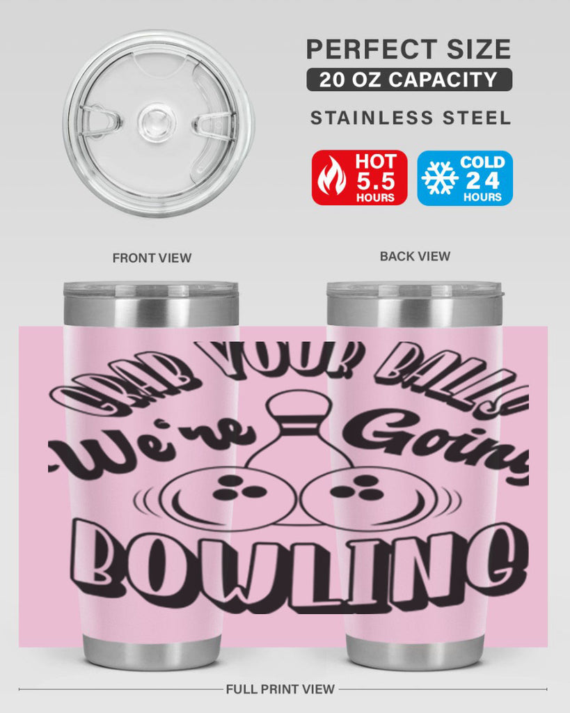 Grab your balls Were going bowling 1200#- bowlig- Tumbler