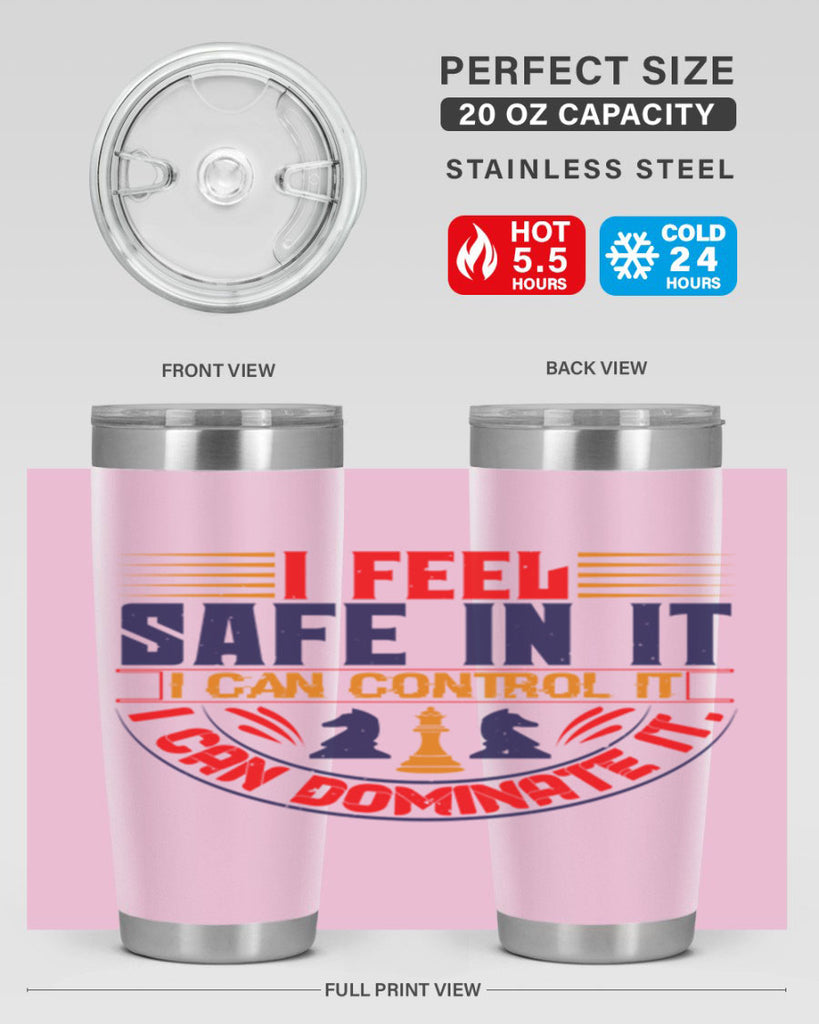 I feel safe in it I can control it I can dominate it 45#- chess- Tumbler