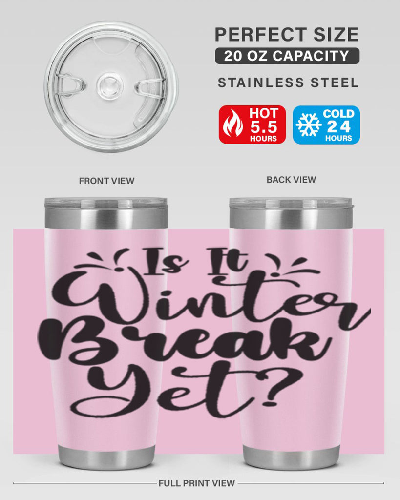 Is It Winter Break Yet 251#- winter- Tumbler