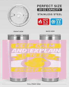 Keep calm and explain it to the rubber duck Style 31#- duck- Tumbler