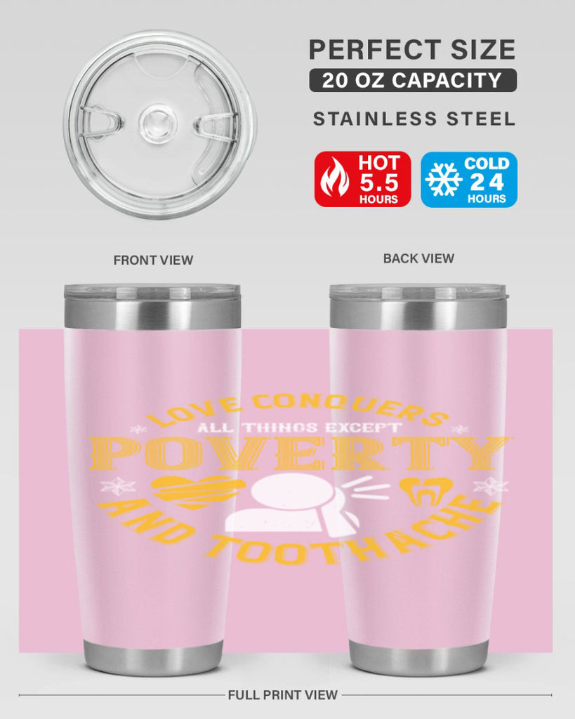 Love conquers all things except poverty and toothache Style 26#- dentist- tumbler