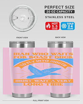 Man who waits for roast duck to fly into mouth must wait a very very long time Style 25#- duck- Tumbler